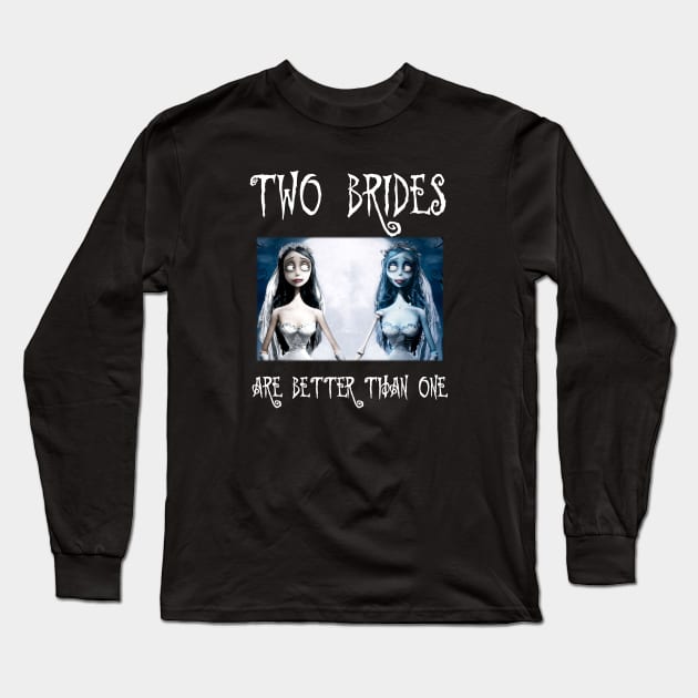 Halloween corpse bride two brides are better than on Long Sleeve T-Shirt by Leblancd Nashb